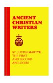 St. Justin Martyr The First and Second Apologies