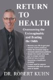 Return to Health: Overcoming the Unimaginable and Beating the Odds 2012 9781452556727 Front Cover