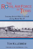 Royal Air Force in Texas Training British Pilots in Terrell During World War II 2009 9781574412727 Front Cover