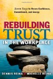 Rebuilding Trust in the Workplace Seven Steps to Renew Confidence, Commitment, and Energy 2010 9781605093727 Front Cover