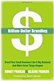 Billion-Dollar Branding Brand Your Small Business Like a Big Business and Great Things Happen 2012 9781614482727 Front Cover