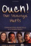 Ouch! That Stereotype Hurts Communicating Respectfully in A Diverse World cover art