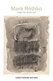 Mark Rothko From the Inside Out  9780300204728 Front Cover