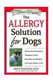 Allergy Solution for Dogs Natural and Conventional Therapies to Ease Discomfort and Enhance Your Dog's Quality of Life 4th 2000 9780761526728 Front Cover