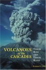 Volcanoes of the Cascades Their Rise and Their Risks 2004 9780762730728 Front Cover