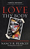 Love Thy Body Answering Hard Questions about Life and Sexuality  9780801075728 Front Cover