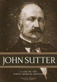 John Sutter A Life on the North American Frontier  9780806137728 Front Cover
