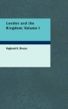 London and the Kingdom; Volume I : A history derived mainly from the archives at Guil 2007 9781434669728 Front Cover