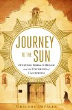 Journey to the Sun Junipero Serra's Dream and the Founding of California 2014 9781451642728 Front Cover