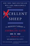 Excellent Sheep The Miseducation of the American Elite and the Way to a Meaningful Life 2015 9781476702728 Front Cover