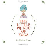 Little Prince of Yoga 2013 9781482600728 Front Cover