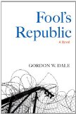 Fool's Republic A Novel 2011 9781556439728 Front Cover