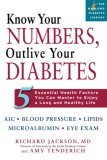Know Your Numbers, Outlive Your Diabetes 5 Essential Health Factors You Can Master to Enjoy a Long and Healthy Life 2006 9781569242728 Front Cover