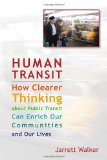 Human Transit How Clearer Thinking about Public Transit Can Enrich Our Communities and Our Lives