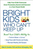 Bright Kids Who Can't Keep Up Help Your Child Overcome Slow Processing Speed and Succeed in a Fast-Paced World  9781609184728 Front Cover