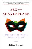 Sex with Shakespeare Here's Much to Do with Pain, but More with Love  9780062378729 Front Cover