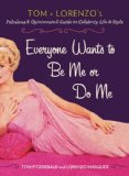 Everyone Wants to Be Me or Do Me Tom and Lorenzo's Fabulous and Opinionated Guide to Celebrity Life and Style 2014 9780399164729 Front Cover