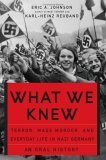 What We Knew Terror, Mass Murder, and Everyday Life in Nazi Germany cover art