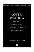 After Writing On the Liturgical Cosummation of Philosophy