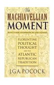 Machiavellian Moment Florentine Political Thought and the Atlantic Republican Tradition cover art