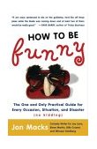 How to Be Funny The One and Only Practical Guide for Every Occasion, Situation, and Disaster (no Kidding) cover art