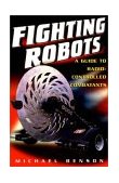 Fighting Robots A Guide to Radio-Controlled Combatants 2002 9780806523729 Front Cover