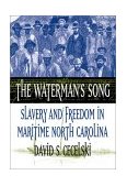 Waterman&#39;s Song Slavery and Freedom in Maritime North Carolina