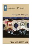 Borrowed Power Essays on Cultural Appropriation 1997 9780813523729 Front Cover