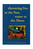 Throwing Fire at the Sun, Water at the Moon 2nd 9780816519729 Front Cover