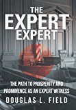 Expert Expert The Path to Prosperity and Prominence As an Expert Witness 2013 9781475971729 Front Cover