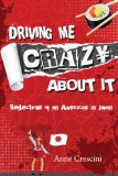 Driving Me Crazy about It Reflections of an American in Japan 2012 9781481147729 Front Cover