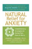 Natural Relief for Anxiety Complementary Strategies for Easing Fear, Panic, and Worry 2004 9781572243729 Front Cover