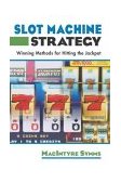 Slot Machine Strategy Winning Methods for Hitting the Jackpot 2004 9781592283729 Front Cover