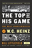 Top of His Game The Best Sportswriting of W. C. Heinz 2015 9781598533729 Front Cover