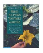 Breed Your Own Vegetable Varieties The Gardener&#39;s and Farmer&#39;s Guide to Plant Breeding and Seed Saving, 2nd Edition