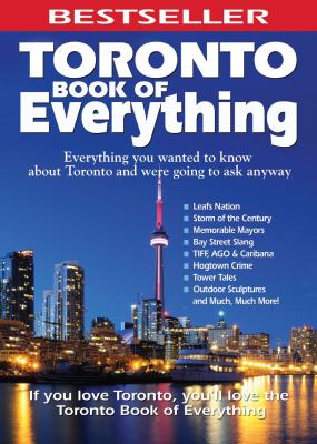Toronto Book of Everything Everything You Wanted to Know about Toronto and Were Going to Ask Anyway 2009 9781926916729 Front Cover