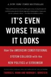 It's Even Worse Than It Looks How the American Constitutional System Collided with the New Politics of Extremism cover art