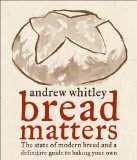 Bread Matters The State of Modern Bread and a Definitive Guide to Baking Your Own 2009 9780740773730 Front Cover