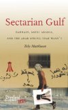 Sectarian Gulf Bahrain, Saudi Arabia, and the Arab Spring That Wasn't cover art