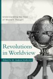 Revolutions in Worldview Understanding the Flow of Western Thought