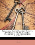 Réflexions Sur les Sociétés Secrètes et les Usurpations : Écueils et Dangers des Sociétés Secrètes, Volume 2 2010 9781149119730 Front Cover