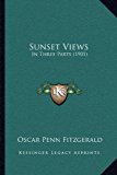 Sunset Views In Three Parts (1901) 2010 9781164927730 Front Cover