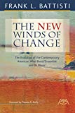 The New Winds of Change: The Evolution of the Contemporary American Wind Band / Ensemble and Its Music  9781574634730 Front Cover