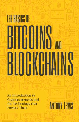 Basics of Bitcoins and Blockchains An Introduction to Cryptocurrencies and the Technology That Powers Them (Cryptography, Crypto Trading, Digital Assets, NFT)  9781642506730 Front Cover