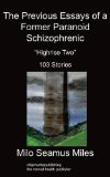 Previous Essays of a Former Paranoid Schizophrenic Highrise Two, 103 Stories 2009 9781847479730 Front Cover