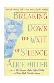 Breaking down the Wall of Silence The Liberating Experience of Facing Painful Truth  9780452011731 Front Cover
