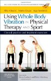 Using Whole Body Vibration in Physical Therapy and Sport Clinical Practice and Treatment Exercises  9780702031731 Front Cover