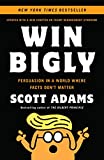 Win Bigly Persuasion in a World Where Facts Don't Matter  9780735219731 Front Cover