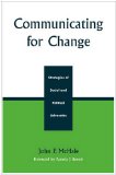 Communicating for Change Strategies of Social and Political Advocates  9780742529731 Front Cover
