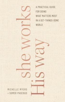 She Works His Way A Practical Guide for Doing What Matters Most in a Get-Things-Done World 1st 9780764239731 Front Cover